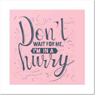 Don't wait for me, I'm in a hurry 2 Posters and Art